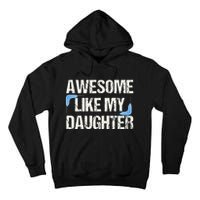 Awesome Like My Daughter Dad Parents' Day Father's Day Tall Hoodie