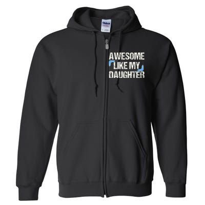 Awesome Like My Daughter Dad Parents' Day Father's Day Full Zip Hoodie