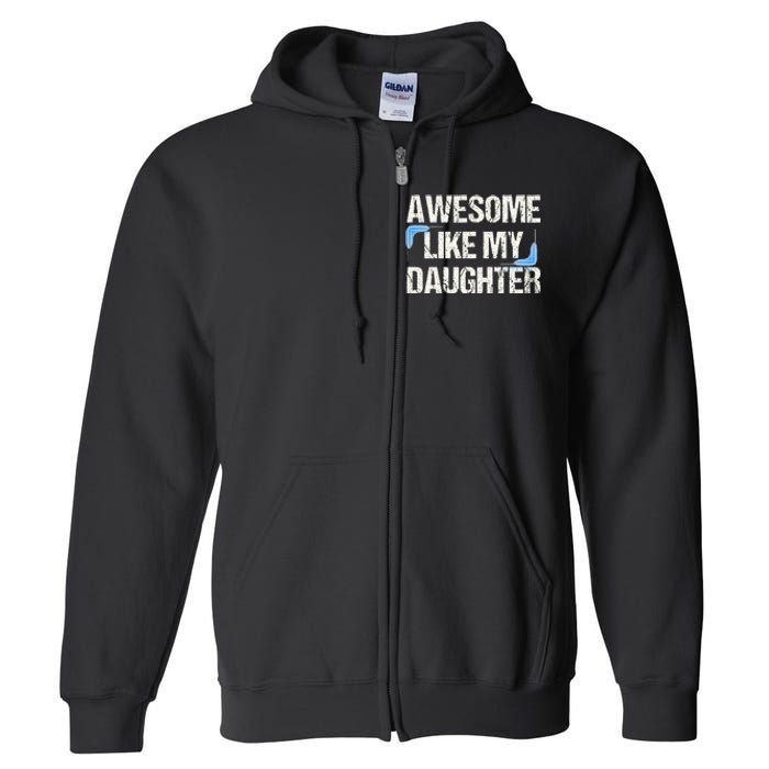 Awesome Like My Daughter Dad Parents' Day Father's Day Full Zip Hoodie