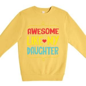 Awesome Like My Daughter Humorous Premium Crewneck Sweatshirt