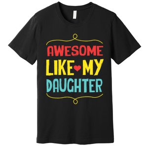 Awesome Like My Daughter Humorous Premium T-Shirt