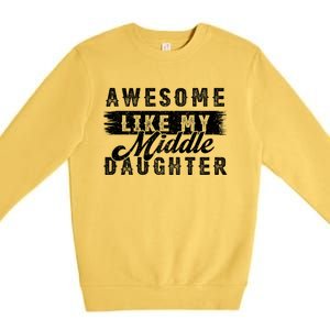 Awesome Like My Middle Daughter Retro Funny Fathers Day Premium Crewneck Sweatshirt