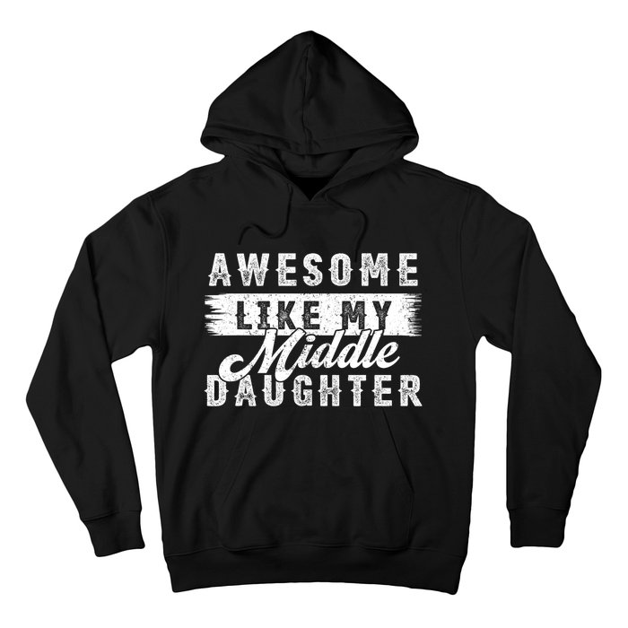 Awesome Like My Middle Daughter Retro Funny Fathers Day Hoodie