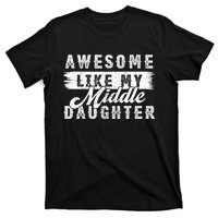 Awesome Like My Middle Daughter Retro Funny Fathers Day T-Shirt