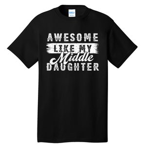 Awesome Like My Middle Daughter Retro Funny Fathers Day Tall T-Shirt