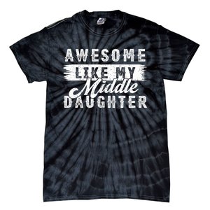 Awesome Like My Middle Daughter Retro Funny Fathers Day Tie-Dye T-Shirt