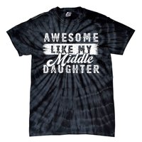 Awesome Like My Middle Daughter Retro Funny Fathers Day Tie-Dye T-Shirt