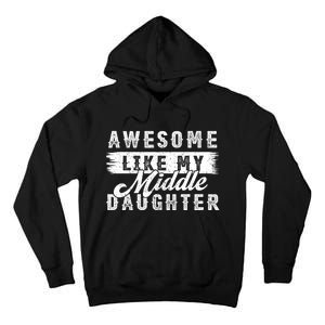 Awesome Like My Middle Daughter Retro Funny Fathers Day Tall Hoodie