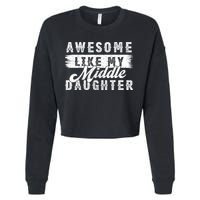 Awesome Like My Middle Daughter Retro Funny Fathers Day Cropped Pullover Crew