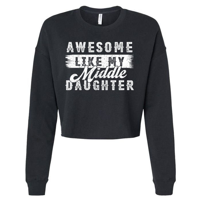 Awesome Like My Middle Daughter Retro Funny Fathers Day Cropped Pullover Crew