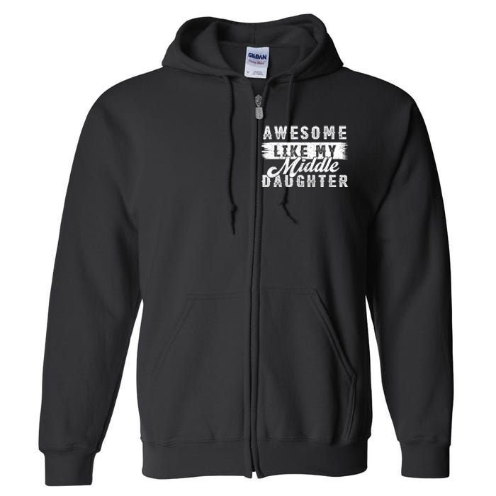 Awesome Like My Middle Daughter Retro Funny Fathers Day Full Zip Hoodie