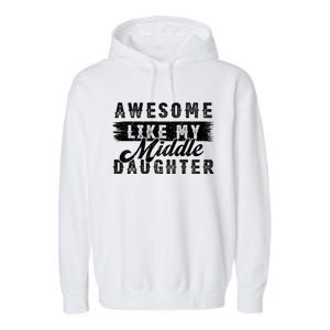 Awesome Like My Middle Daughter Retro Funny Fathers Day Garment-Dyed Fleece Hoodie