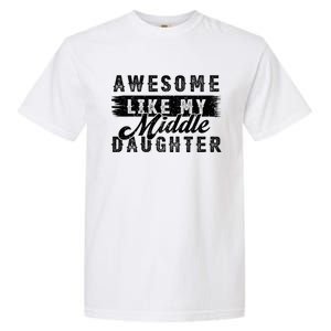 Awesome Like My Middle Daughter Retro Funny Fathers Day Garment-Dyed Heavyweight T-Shirt