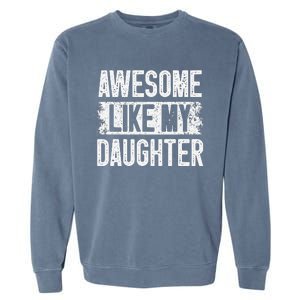 Awesome Like My Daughter Fathers Day From Daughter Dad Garment-Dyed Sweatshirt