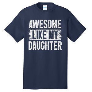 Awesome Like My Daughter Fathers Day From Daughter Dad Tall T-Shirt