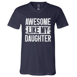 Awesome Like My Daughter Fathers Day From Daughter Dad V-Neck T-Shirt