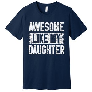 Awesome Like My Daughter Fathers Day From Daughter Dad Premium T-Shirt