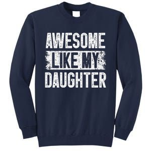 Awesome Like My Daughter Fathers Day From Daughter Dad Tall Sweatshirt