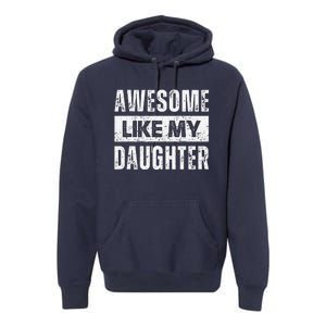 Awesome Like My Daughter DadS MomS Day Premium Hoodie