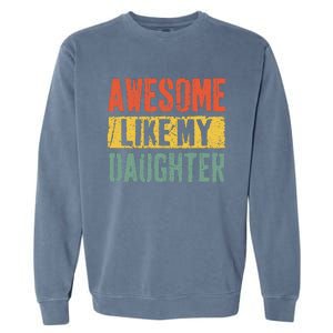 Awesome Like My Daughter Retro Man Dad Funny Fathers Day Garment-Dyed Sweatshirt