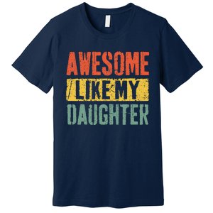 Awesome Like My Daughter Retro Man Dad Funny Fathers Day Premium T-Shirt