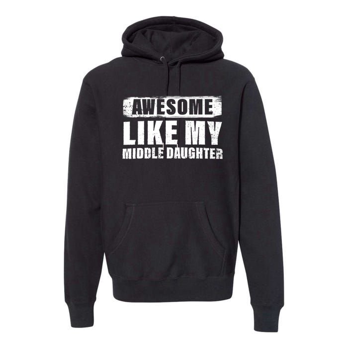 Awesome Like My Middle Daughter Premium Hoodie