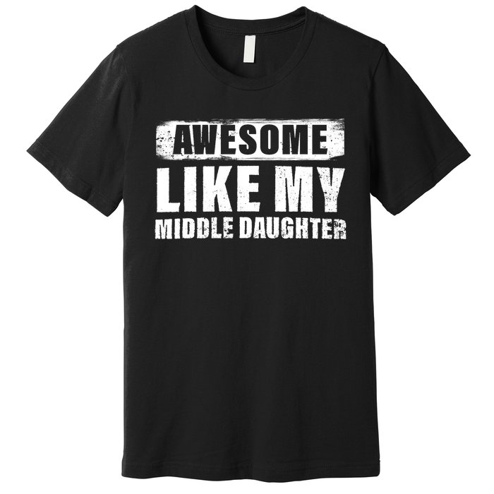 Awesome Like My Middle Daughter Premium T-Shirt