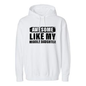 Awesome Like My Middle Daughter Garment-Dyed Fleece Hoodie