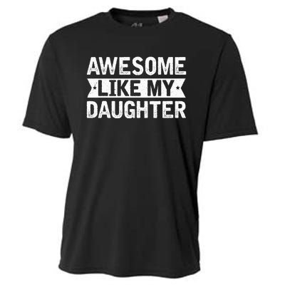 Awesome Like My Daughter Funny Family Lovers Cooling Performance Crew T-Shirt