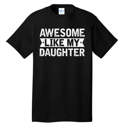 Awesome Like My Daughter Funny Family Lovers Tall T-Shirt