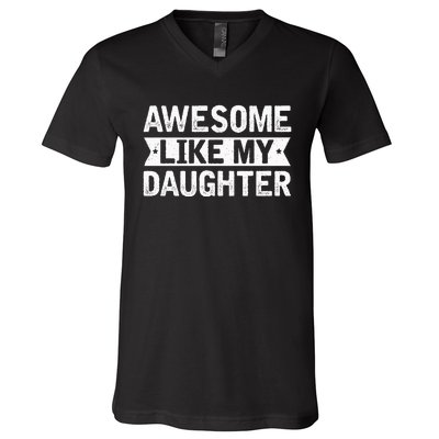 Awesome Like My Daughter Funny Family Lovers V-Neck T-Shirt