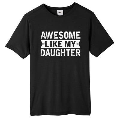 Awesome Like My Daughter Funny Family Lovers Tall Fusion ChromaSoft Performance T-Shirt