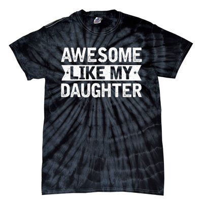 Awesome Like My Daughter Funny Family Lovers Tie-Dye T-Shirt