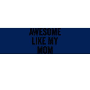 Awesome Like My Mom Funny Son Daughter Bumper Sticker