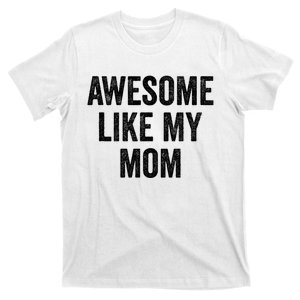 Awesome Like My Mom Funny Son Daughter T-Shirt