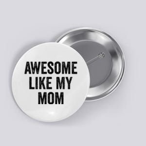 Awesome Like My Mom Funny Son Daughter Button