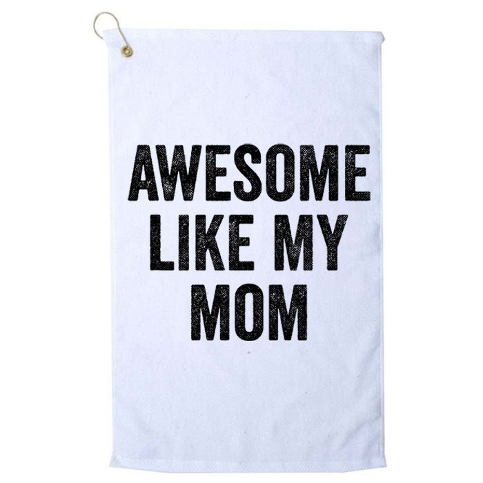 Awesome Like My Mom Funny Son Daughter Platinum Collection Golf Towel