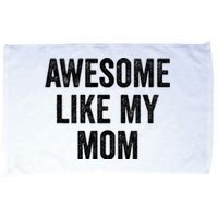 Awesome Like My Mom Funny Son Daughter Microfiber Hand Towel