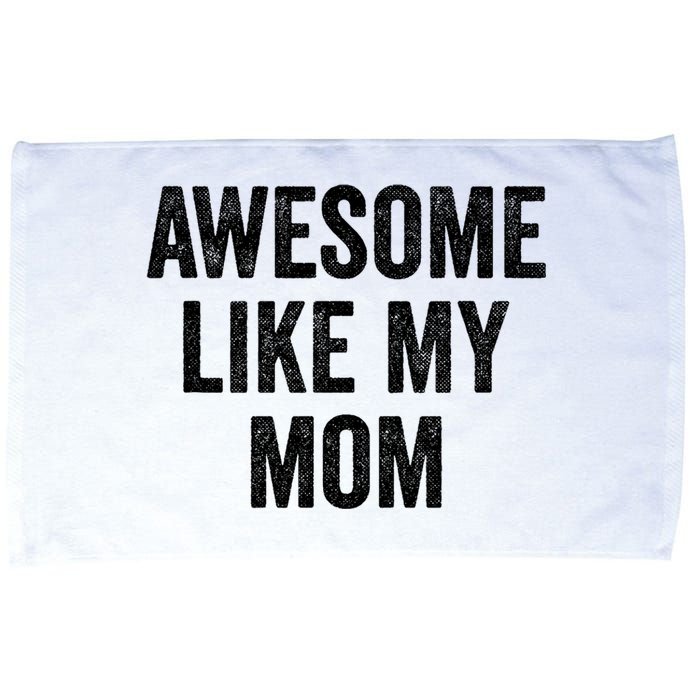 Awesome Like My Mom Funny Son Daughter Microfiber Hand Towel