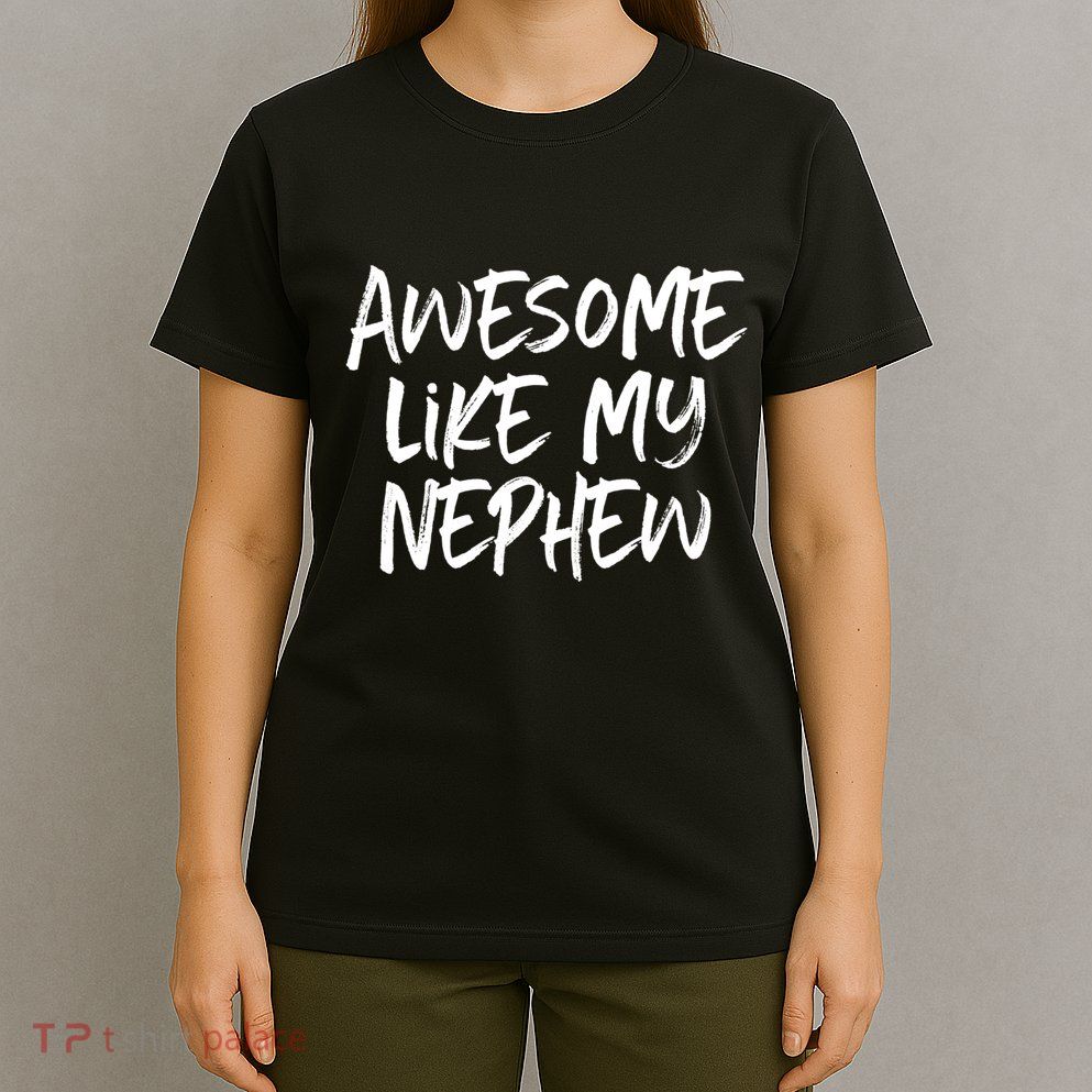 Awesome Like My Nephew Aunt Uncle Cool T-Shirt