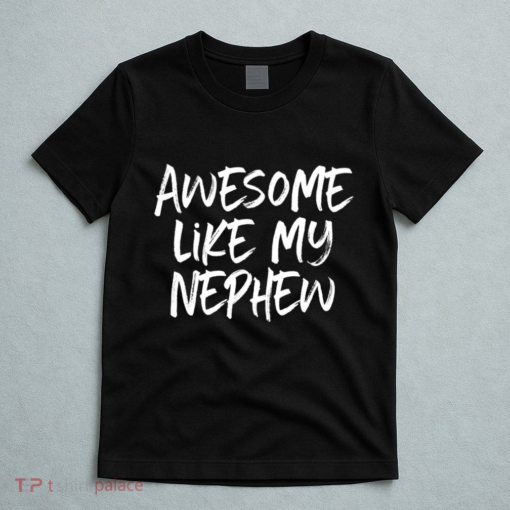 Awesome Like My Nephew Aunt Uncle Cool T-Shirt