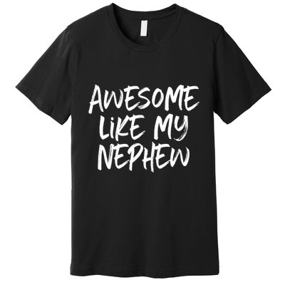 Awesome Like My Nephew Aunt Uncle Cool Premium T-Shirt