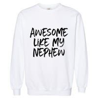 Awesome Like My Nephew Aunt Uncle Cool Garment-Dyed Sweatshirt