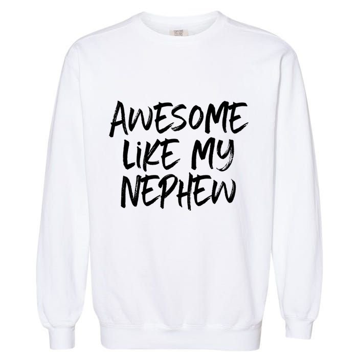 Awesome Like My Nephew Aunt Uncle Cool Garment-Dyed Sweatshirt
