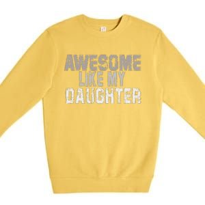 Awesome Like My Daughter Funny Fathers Day From Daughter Premium Crewneck Sweatshirt