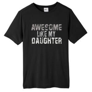 Awesome Like My Daughter Funny Fathers Day From Daughter Tall Fusion ChromaSoft Performance T-Shirt