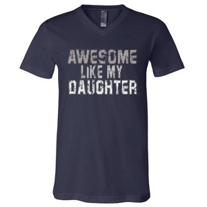 Awesome Like My Daughter Funny Fathers Day From Daughter V-Neck T-Shirt