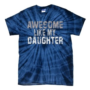 Awesome Like My Daughter Funny Fathers Day From Daughter Tie-Dye T-Shirt