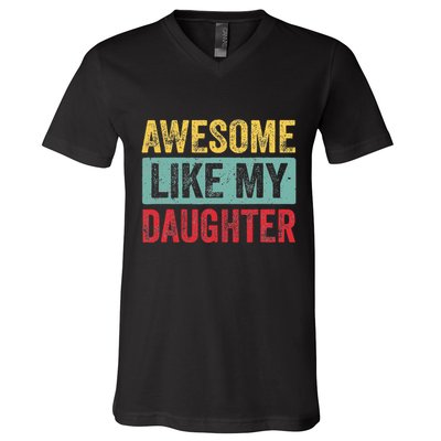 Awesome Like My Daughter FatherS Day Dad Day Funny Dad V-Neck T-Shirt