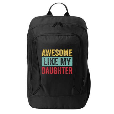 Awesome Like My Daughter FatherS Day Dad Day Funny Dad City Backpack